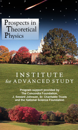 Welcome to the Prospects in Theoretical Physics at the INSTITUTE for Advanced Study